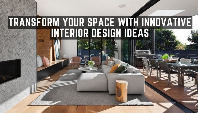 Transform Your Space With Innovative Interior Design Ideas  By Ceakay Interiors